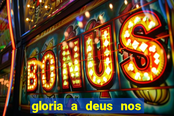 gloria a deus nos altos ceus letra